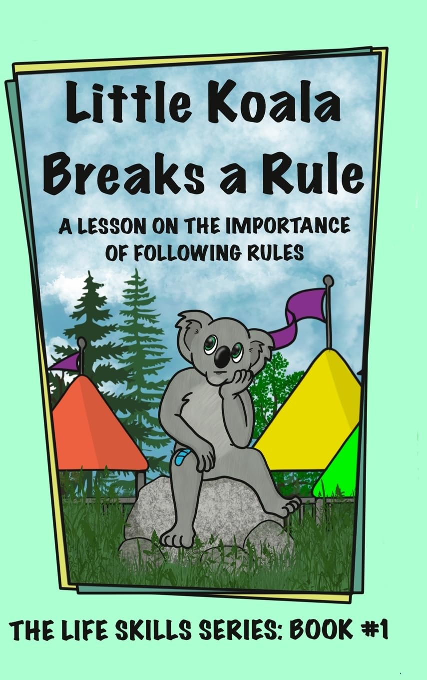 Little Koala Breaks a Rule: A Lesson on the Importance of Following Rules: A Lesson on the Importance of Following Rules (Little Koala Life Skills)