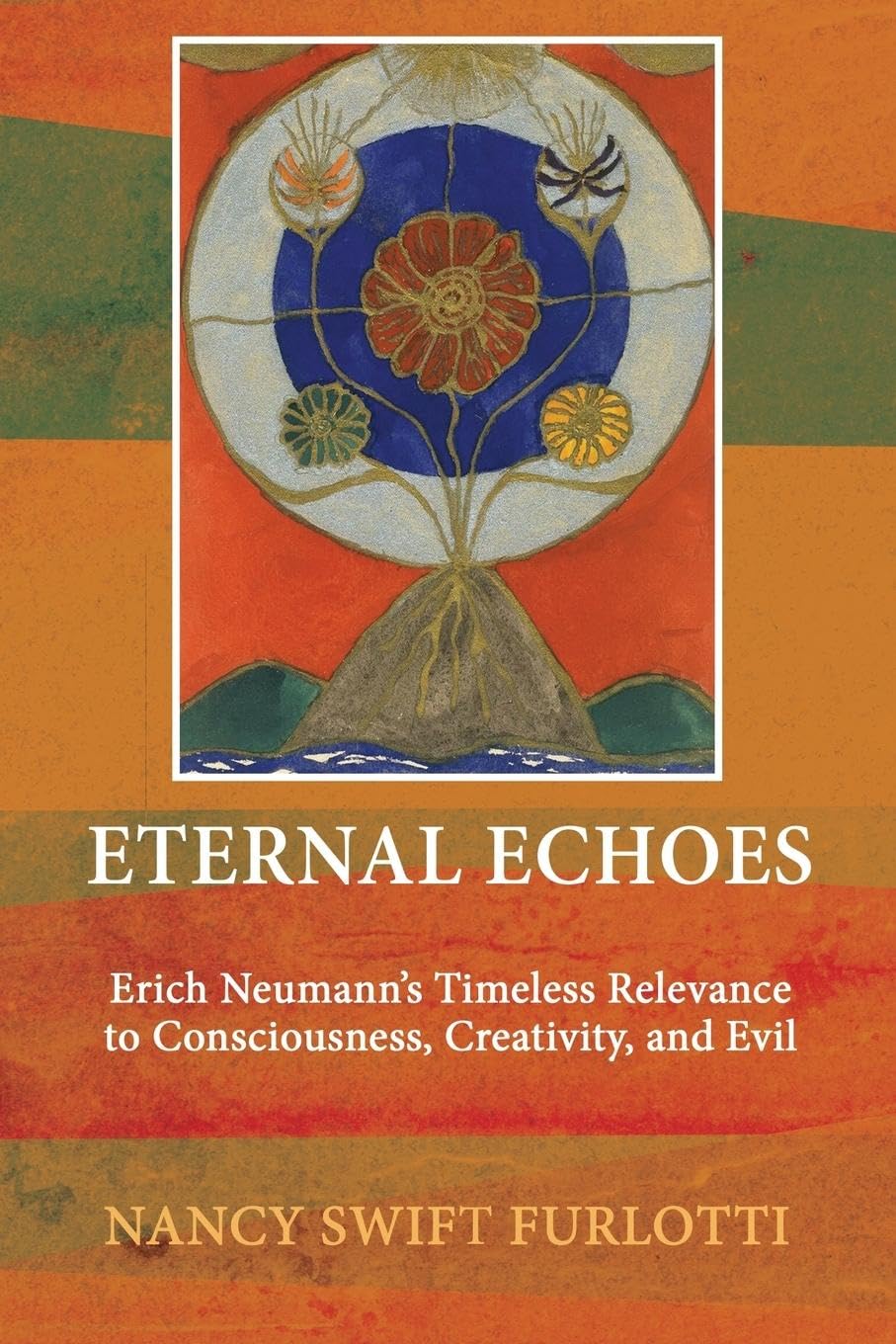 Eternal Echoes: Erich Neumann's Timeless Relevance to Consciousness, Creativity, and Evil