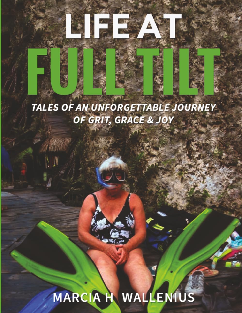 Life at Full Tilt: Tales of an Unforgettable Journey of Grit, Grace & Joy