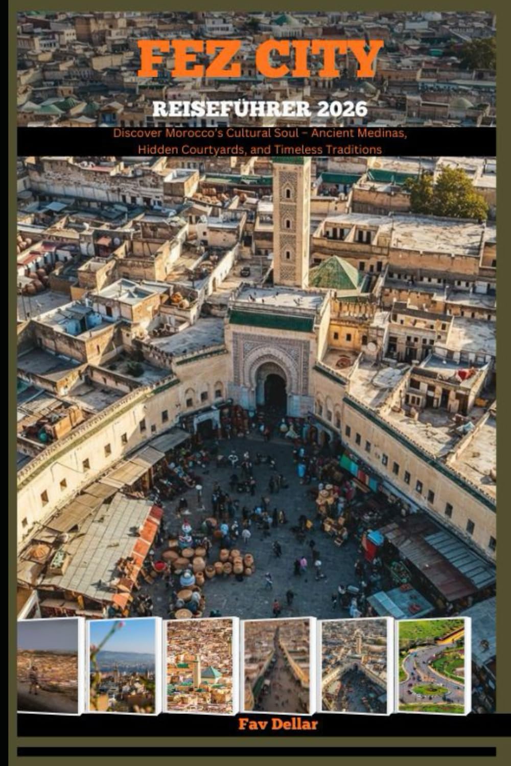 FEZ CITY REISEFÜHRER 2026: Discover Morocco’s Cultural Soul – Ancient Medinas, Hidden Courtyards, and Timeless Traditions