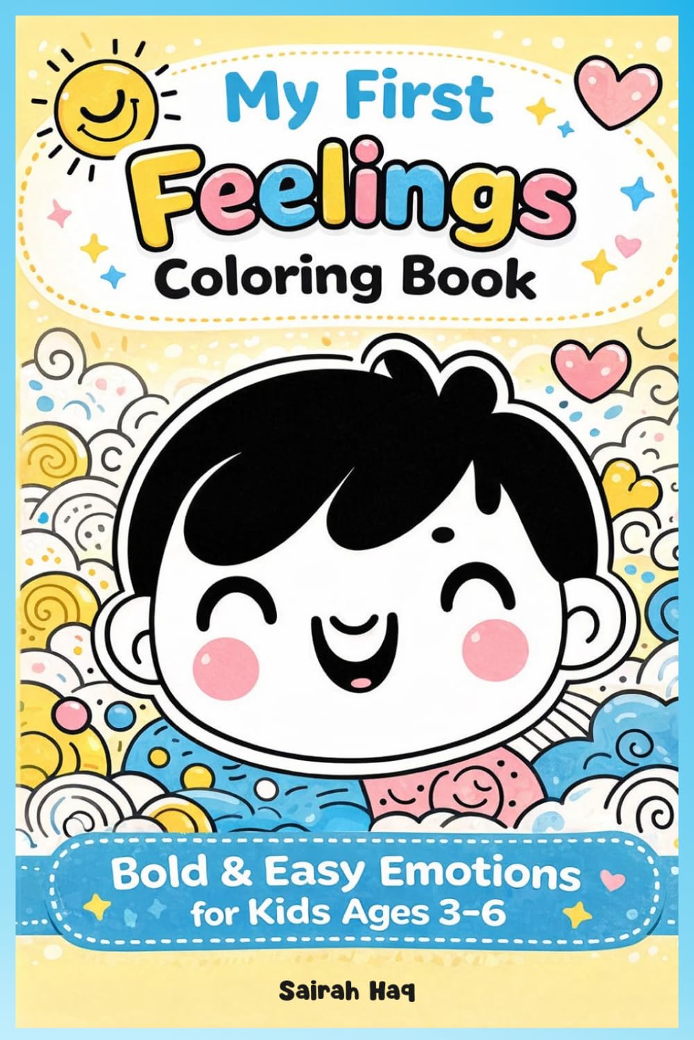 My First Feelings Coloring Book for Kids Ages 3–6: Bold & Easy Emotions | Learn Happy, Sad, Angry, Scared & Sleepy | Simple Toddler Coloring Pages