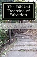 The Biblical Doctrine of Salvation: Why Man Needs to be Saved, and How God Accomplishes the Task