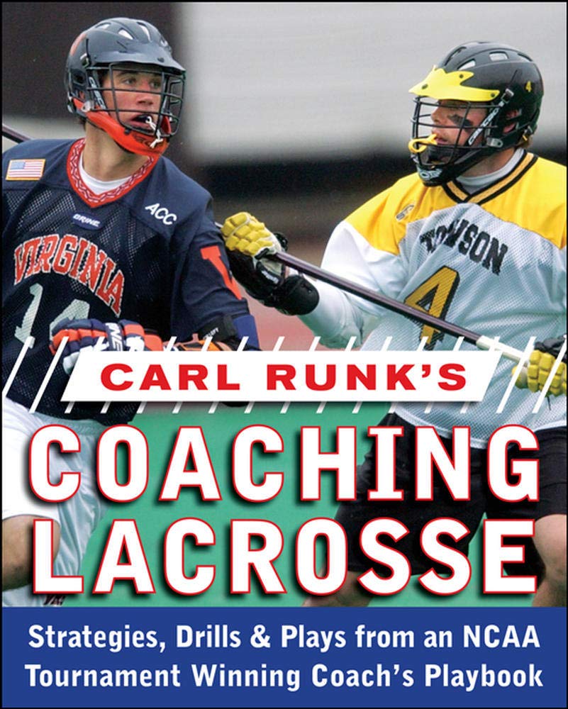 Carl Runk's Coaching Lacrosse: Strategies, Drills, &Amp; Plays From An Ncaa Tournament Winning Coach's Playbook: Strategies, Drills, & Plays from ... Winning Coach's Playbook (NTC SPORTS/FITNESS)