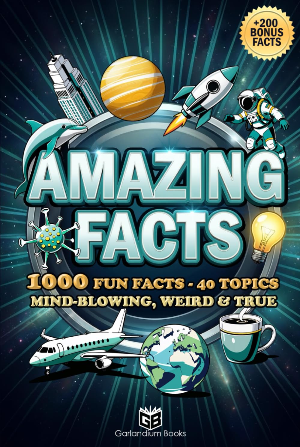 Amazing Facts: 1000 Fun Facts - 40 Topics - Mind-Blowing, Weird & True
