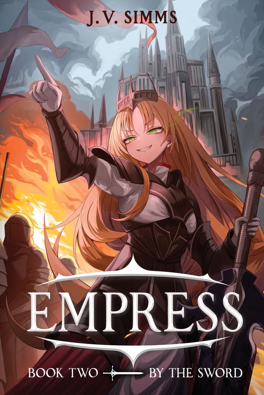 By the Sword: A World Conquest Isekai: 2 (Empress)