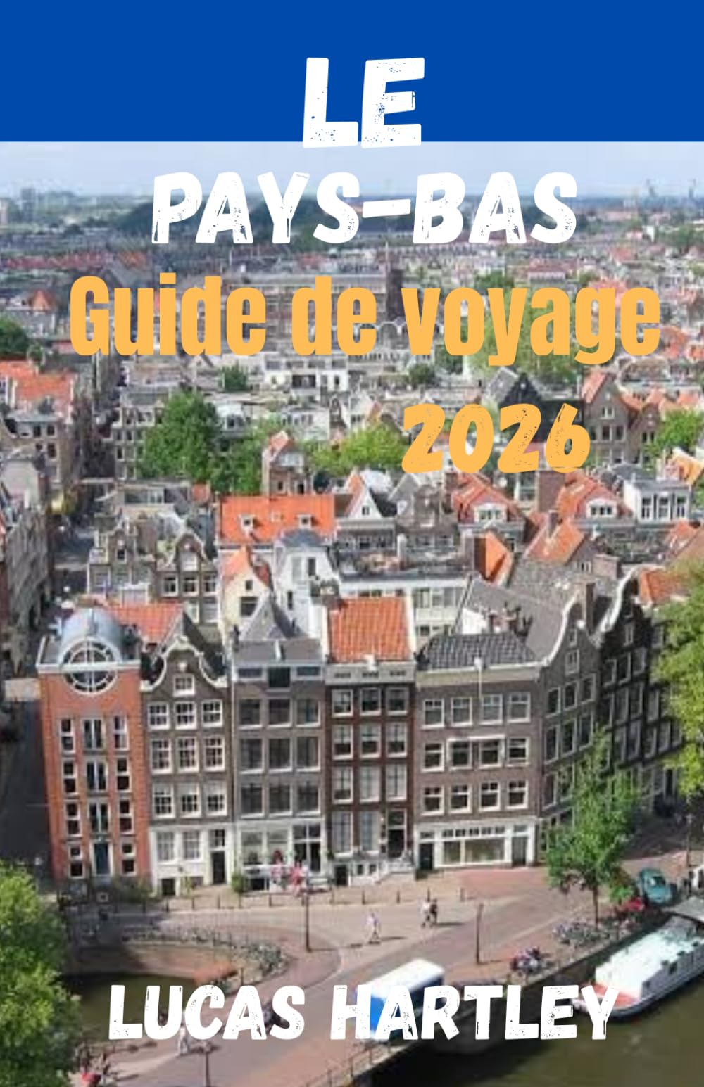 LE Pays-Bas Guide de voyage 2026