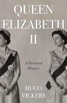Queen Elizabeth II The remarkable life of our nation's most beloved monarch captured by 'the most knowledgeable royal biographer on the planet' - Financial Times
