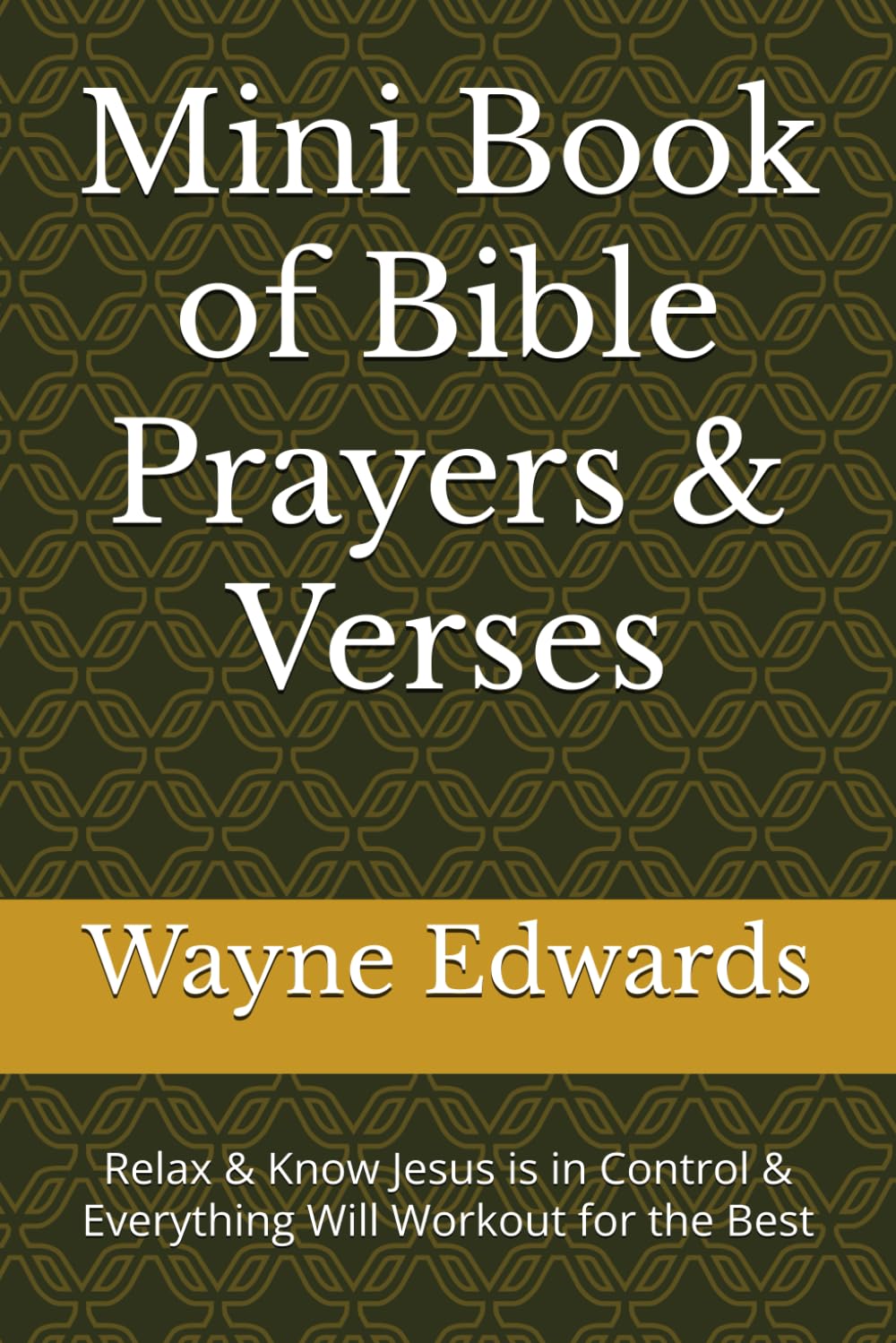 Mini Book of Bible Prayers & Verses: Relax & Know Jesus is in Control & Everything Will Workout for the Best (Mini Books of Bible Prayers & Verses)