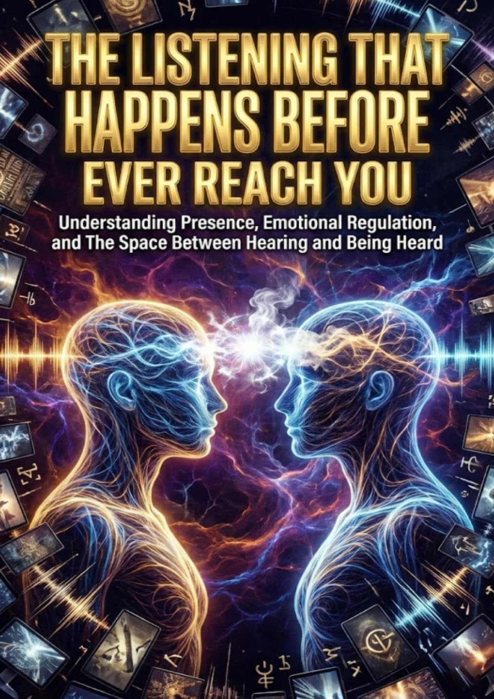 The Listening That Happens Before Words Ever Reach You: Understanding Presence, Emotional Regulation, and The Space Between Hearing and Being Heard