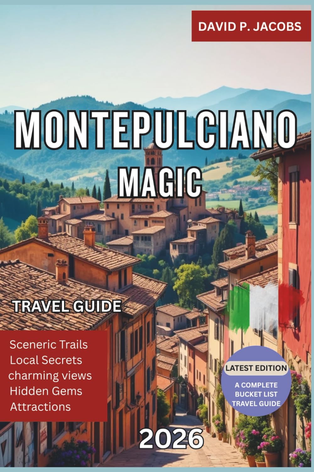 Montepulciano Magic 2026: Hidden Gems Travel Guide: Vineyards, Vistas & Tuscany’s Wine Heritage