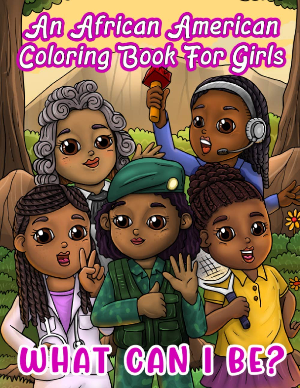 An African American Coloring Book For Girls: What Can I Be?: Inspirational Career Book For Little Black & Brown Babes With Natural Hair: Activity Pages Included! (Black Girls Coloring Books)