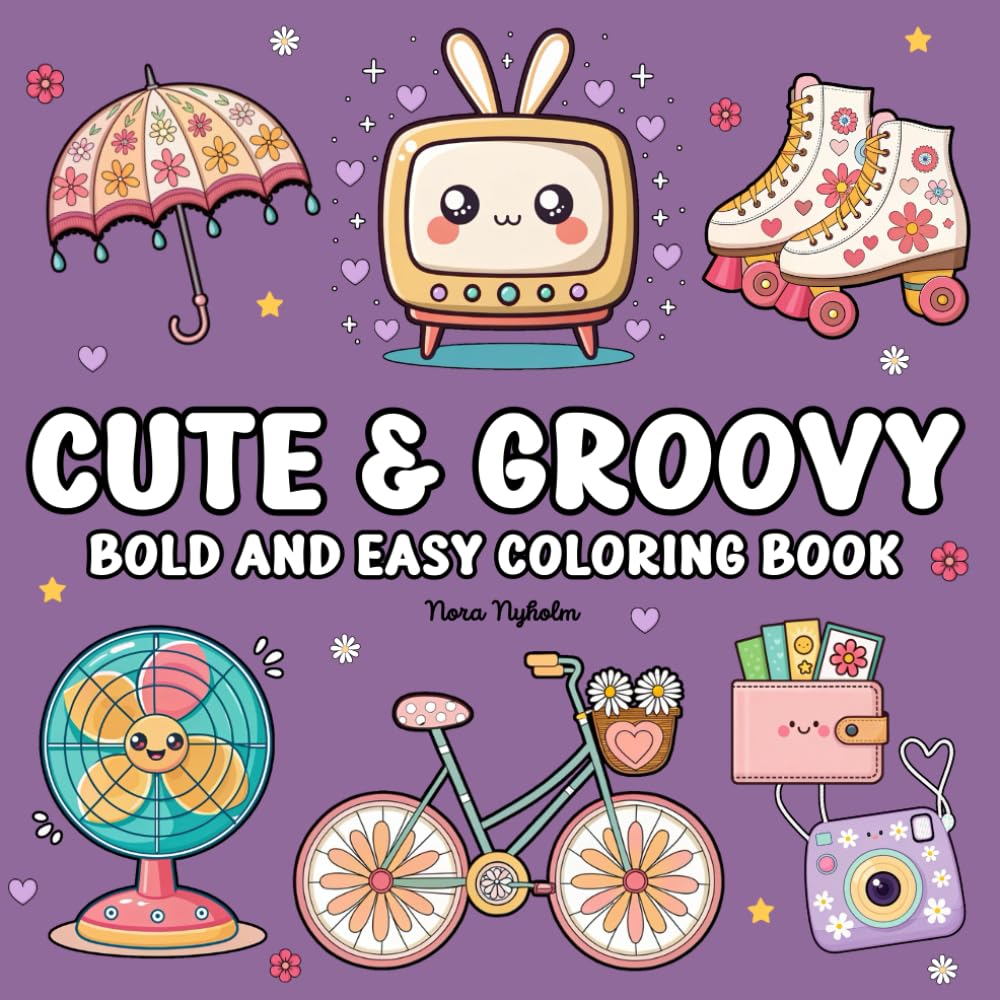 Cute & Groovy Bold and Easy Coloring Book: 40 coloring Pages for Adults and Teens With Cute and Vintage Things, Stress Relief Designs