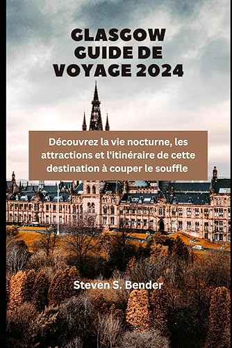 Glasgow Guide de voyage 2024: Découvrez la vie nocturne, les attractions et l'itinéraire de cette destination à couper le souffle (2024 Travel Rocket) (French Edition)