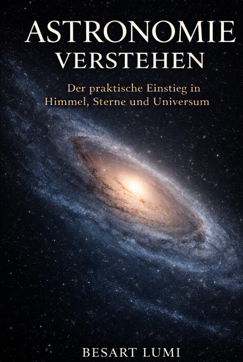 Astronomie verstehen: Der praktische Einstieg in Himmel, Sterne und Universum