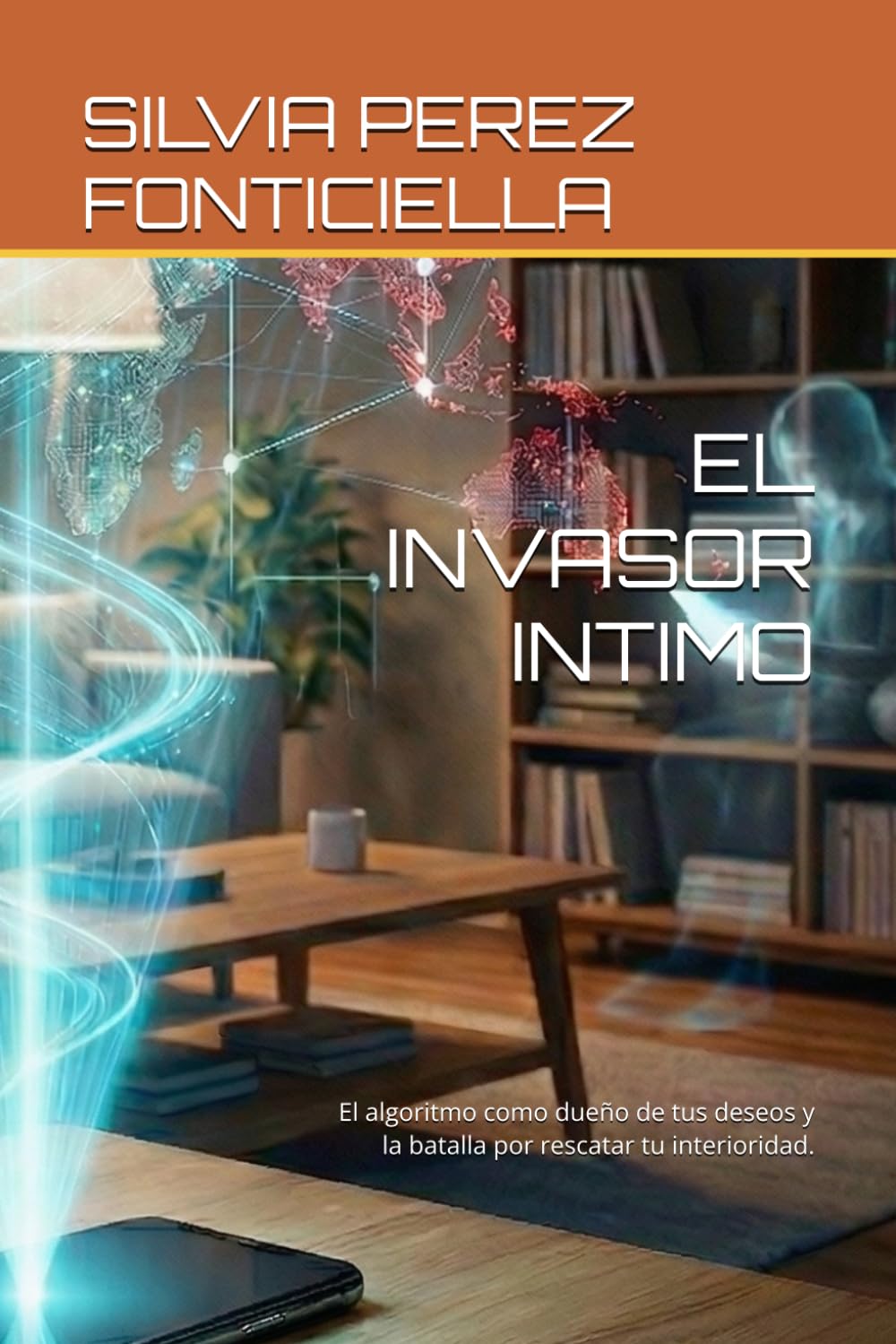 EL INVASOR INTIMO: El algoritmo como dueño de tus deseos y la batalla por rescatar tu interioridad.
