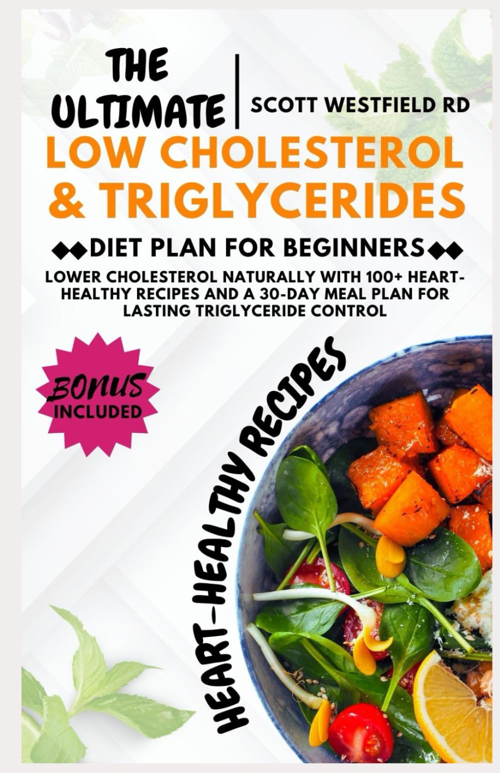 The Ultimate Low Cholesterol & Triglycerides Diet Plan for Beginners: Lower Cholesterol Naturally with 100+ Heart-Healthy Recipes and a 30-Day Meal Plan for Lasting Triglyceride Control