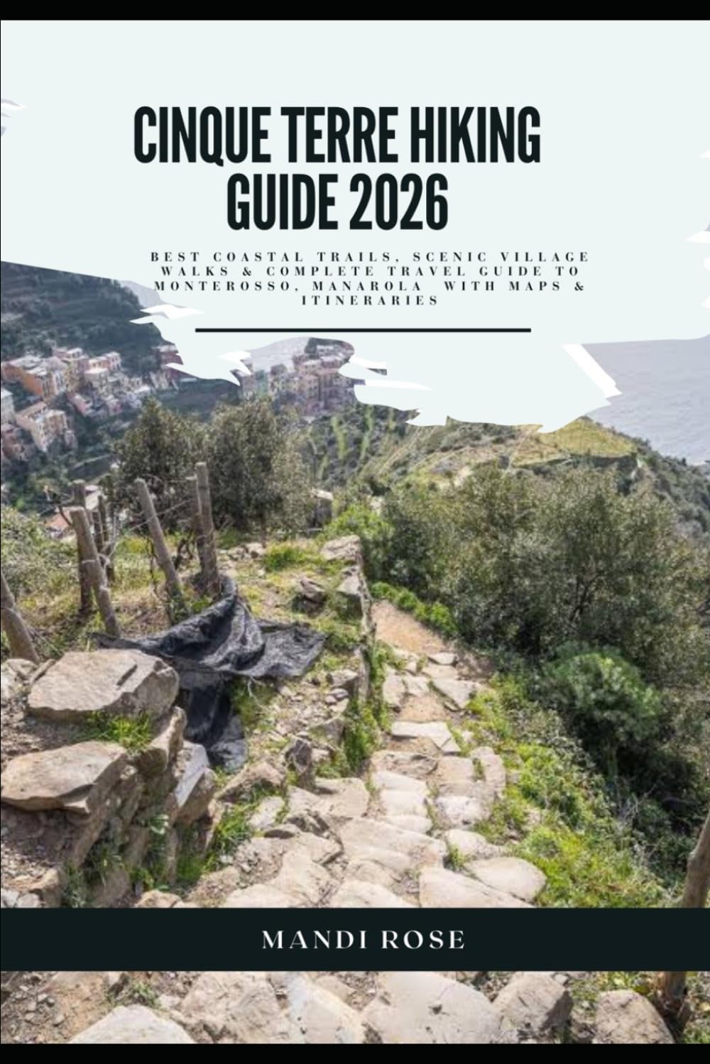CINQUE TERRE HIKING GUIDE 2026: BEST COASTAL TRAILS, SCENIC VILLAGE WALKS & COMPLETE TRAVEL GUIDE TO MONTEROSSO, VERNEZZA, CORNIGLIA, MANAROLA AND RIOMAGGIORE WITH MAPS & ITINERARIES