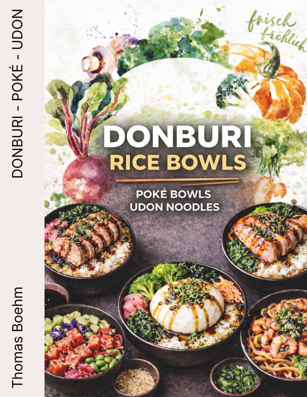 DONBURI RICE BOWLS: Poké Bowls · Udon Noodles – Frische, moderne Bowls zum Kombinieren