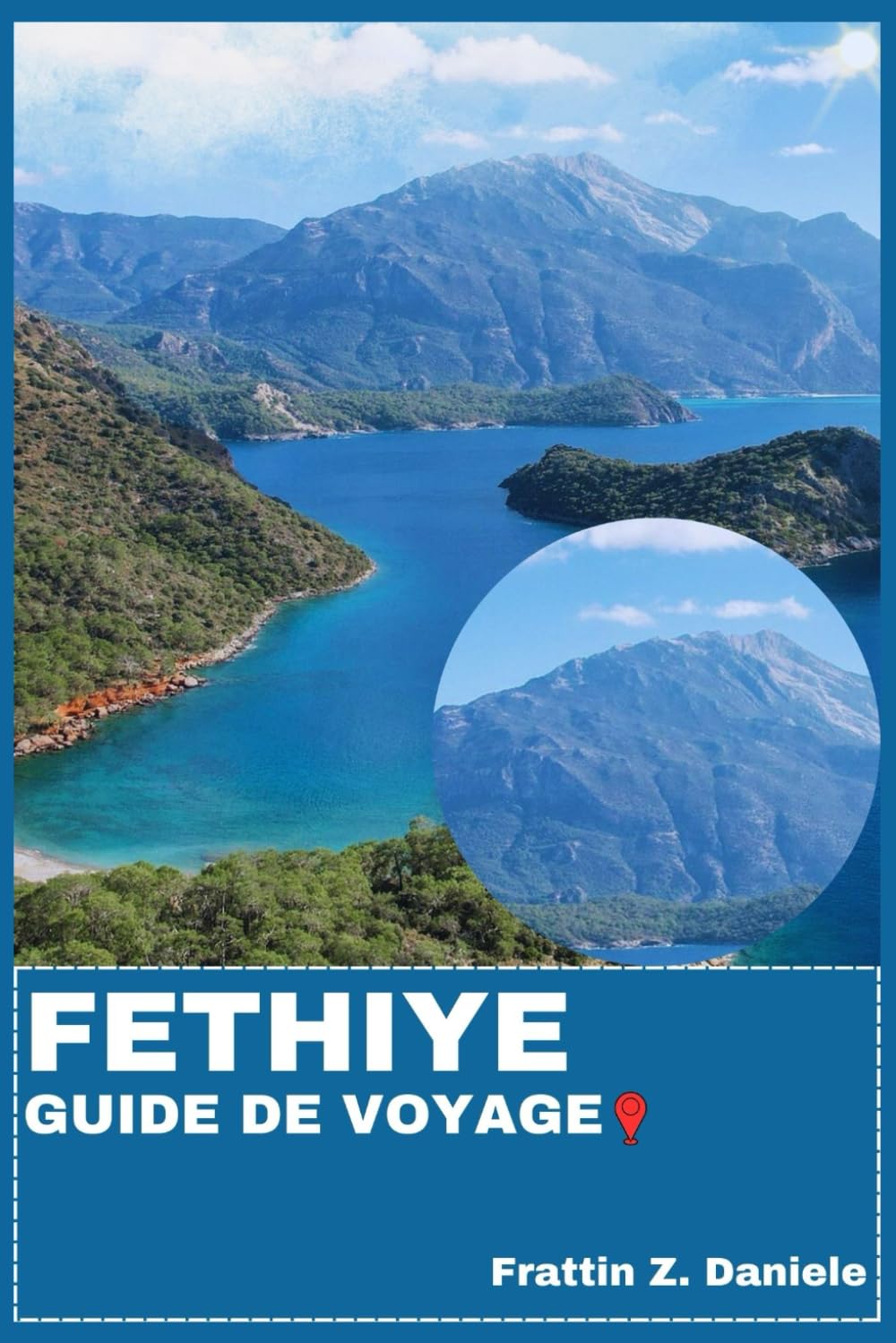 FETHIYE GUIDE DE VOYAGE: Votre guide de voyage indispensable pour Fethiye : itinéraires, conseils pratiques, bons plans, culture, gastronomie et aventures
