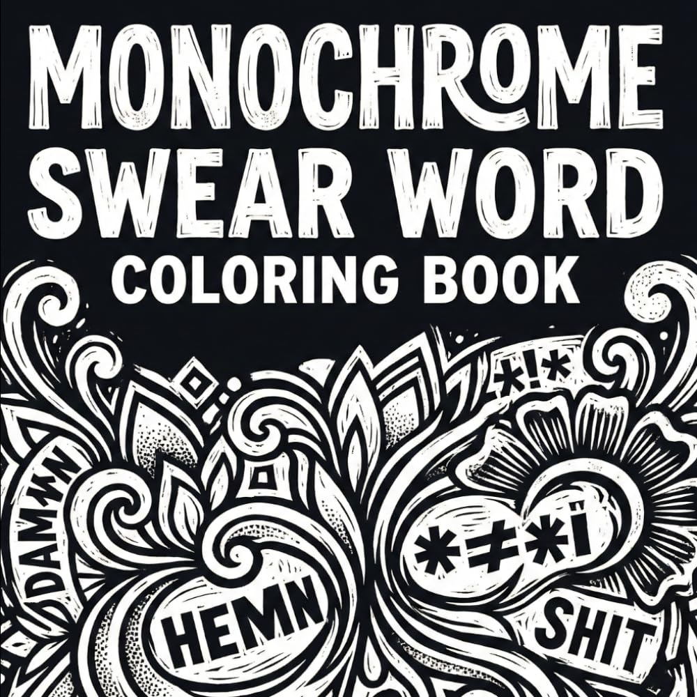 Monochrome Swear Word Coloring Book for Adults: Bold Black & White Designs for Stress Relief and Relaxation for Adults