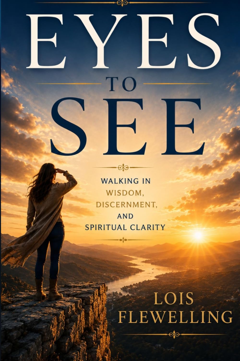 Eyes to See: Walking in Wisdom, Discernment and Spiritual Clarity