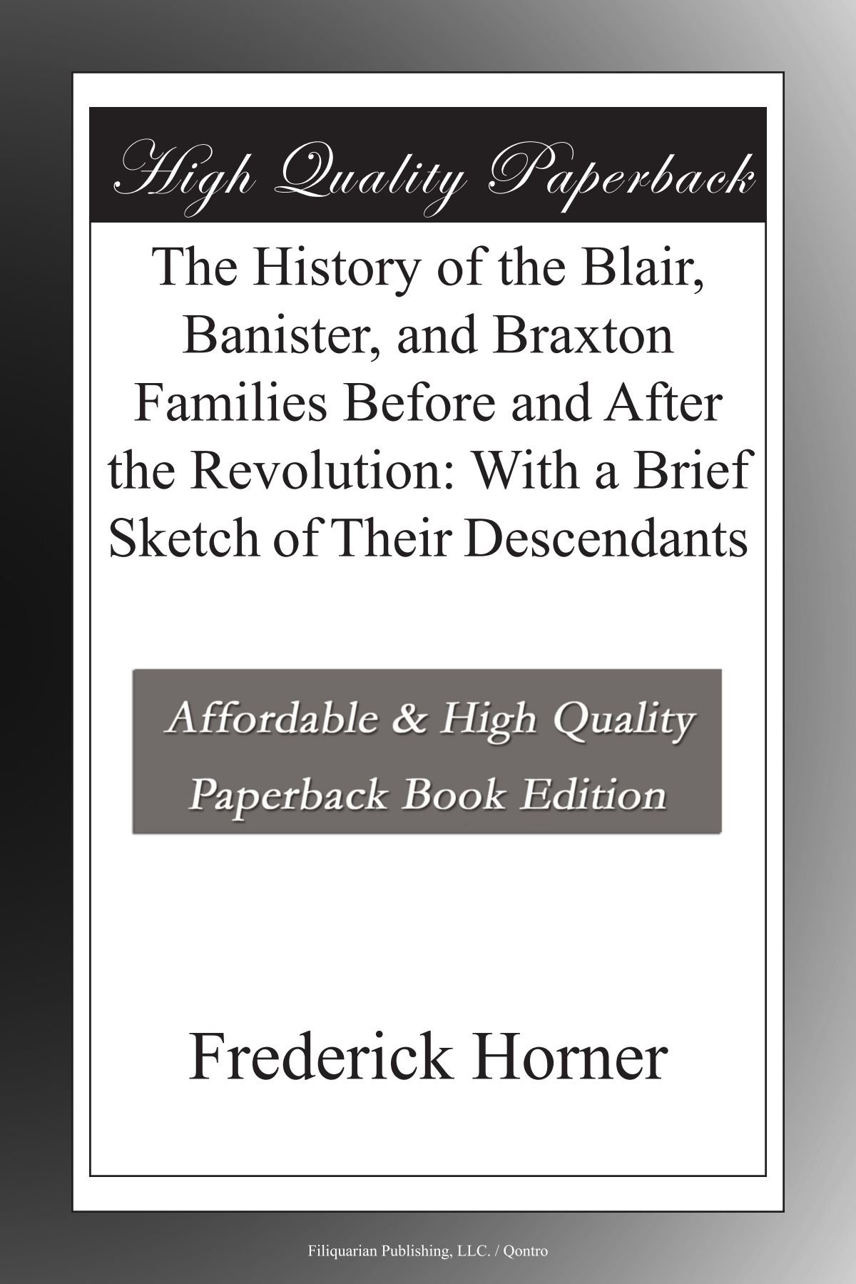 The History of the Blair, Banister, and Braxton Families Before and After the Revolution: With a Brief Sketch of Their Descendants