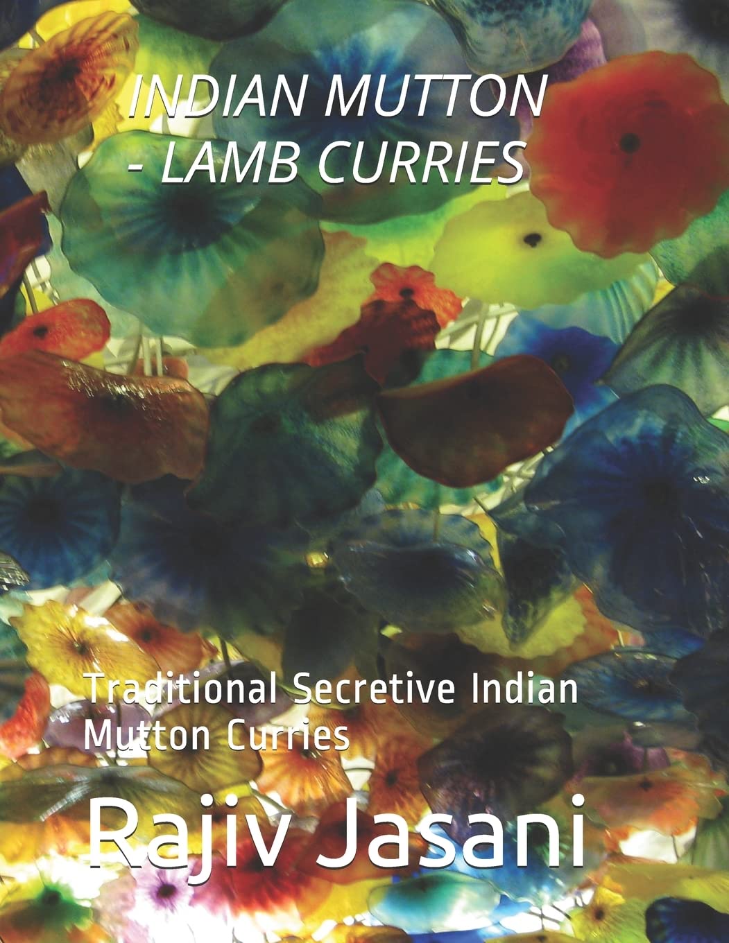 INDIAN MUTTON/LAMB CURRIES: Traditional Secretive Indian Mutton Curries: 3 (THE FORGOTTEN COLLECTION)