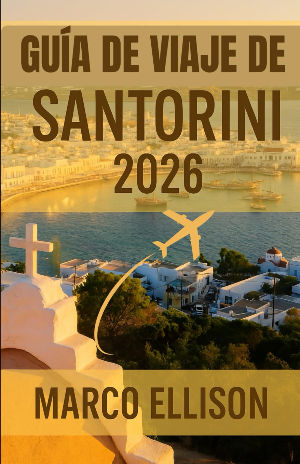 GUÍA DE VIAJE DE SANTORINI 2026: Una guía de viaje completa de Santorini (edición 2026) para familias, primerizos, viajeros que regresan y ... hoteles, comida y atracciones imperdibl