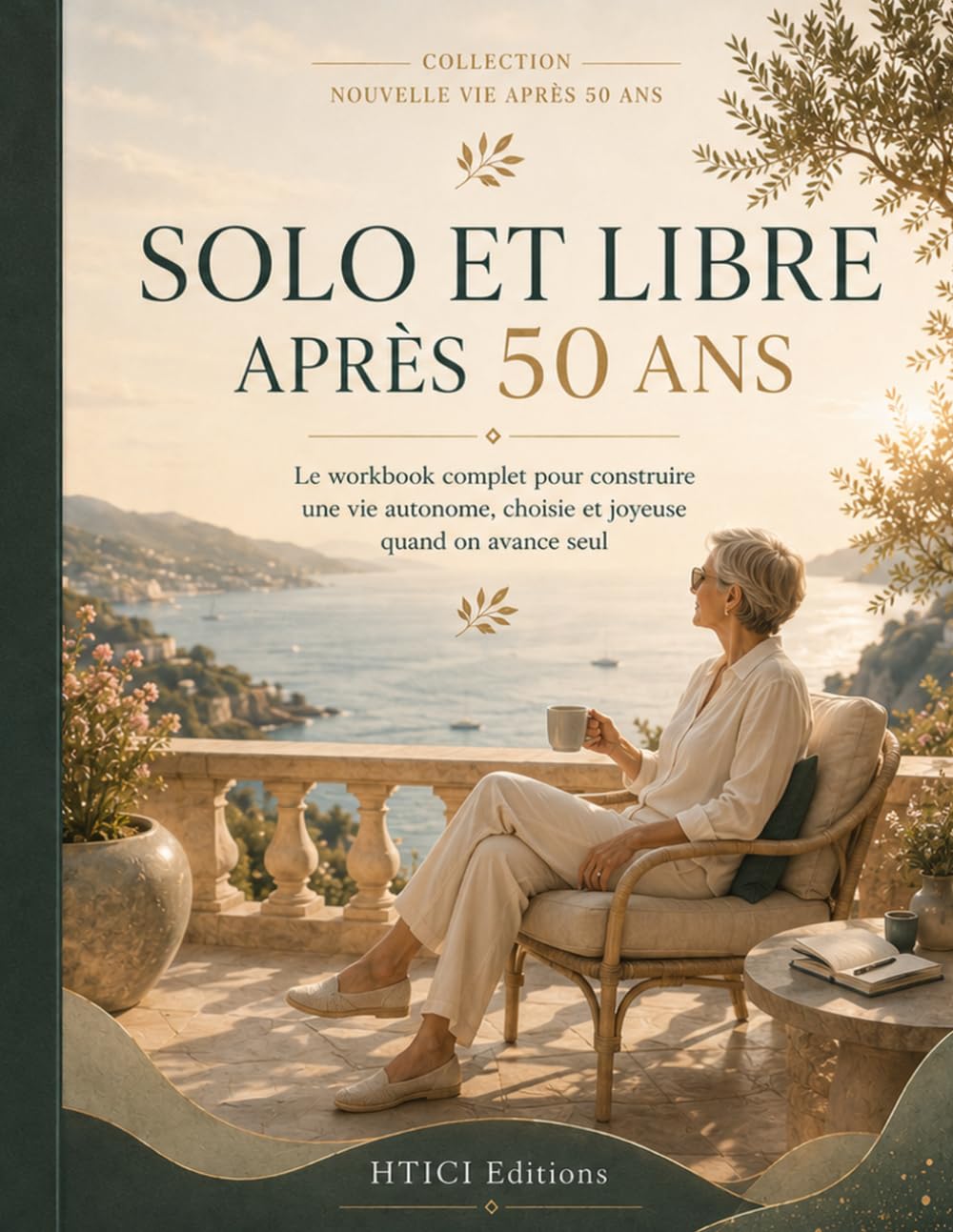 Solo et libre après 50 ans: Le workbook complet pour construire une vie autonome, choisie et joyeuse quand on avance seul (Collection Nouvelle Vie Après 50 Ans)