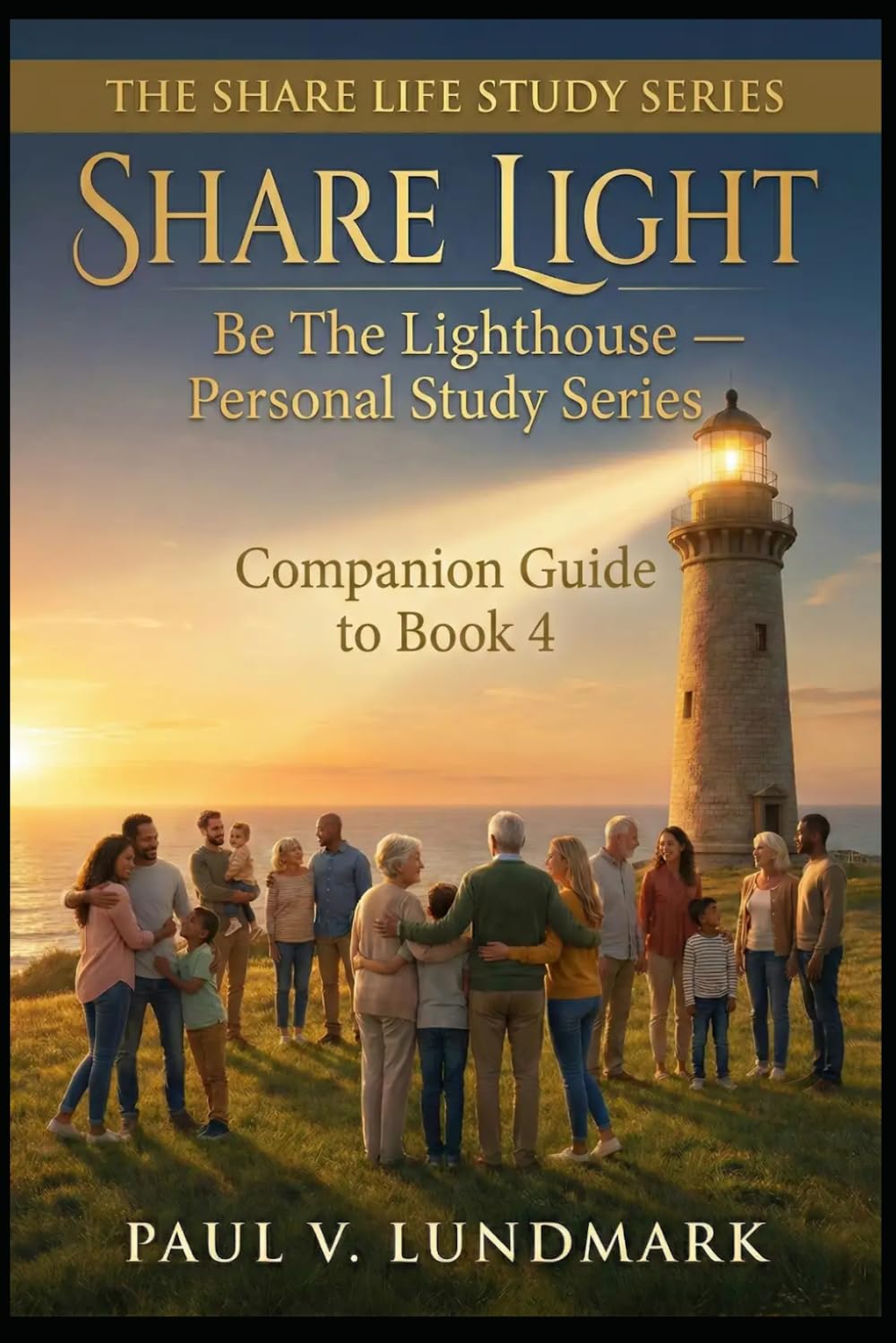 SHARE LIGHT: Be The Lighthouse — Personal Study Series: Companion Guide to Book 4 (THE SHARE LIFE STUDY SERIES)