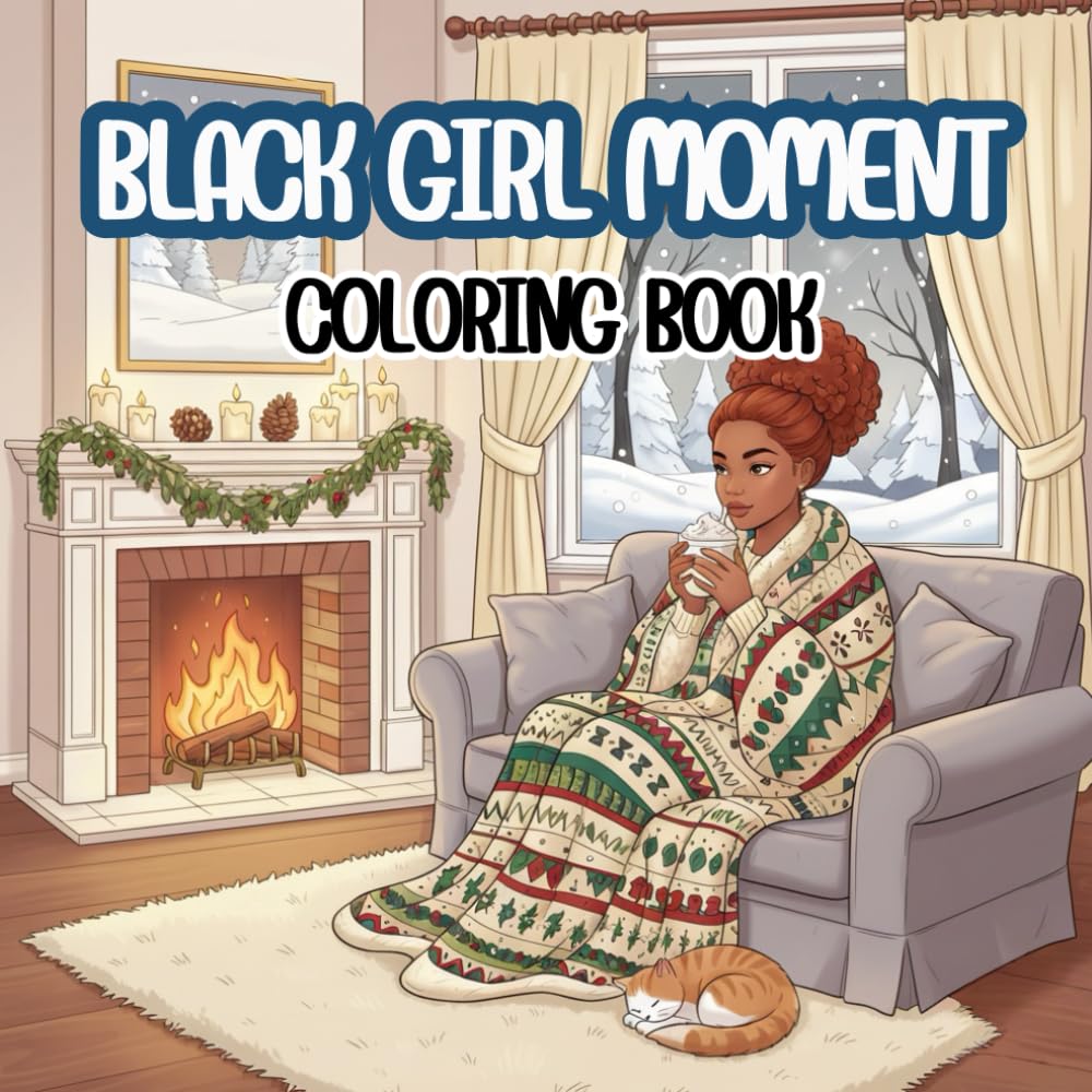 Black Girl Moment Coloring Book: Beautiful Illustrations of Confidence, Magic, and Self-Love: A Celebration of Black Excellence and Daily Life Scenes for Teens and Young Women.
