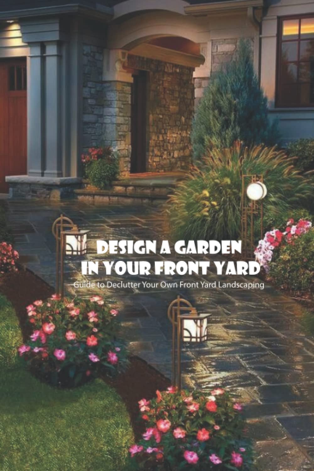 Buy Design a Garden in your Front Yard Guide to Declutter Your Own