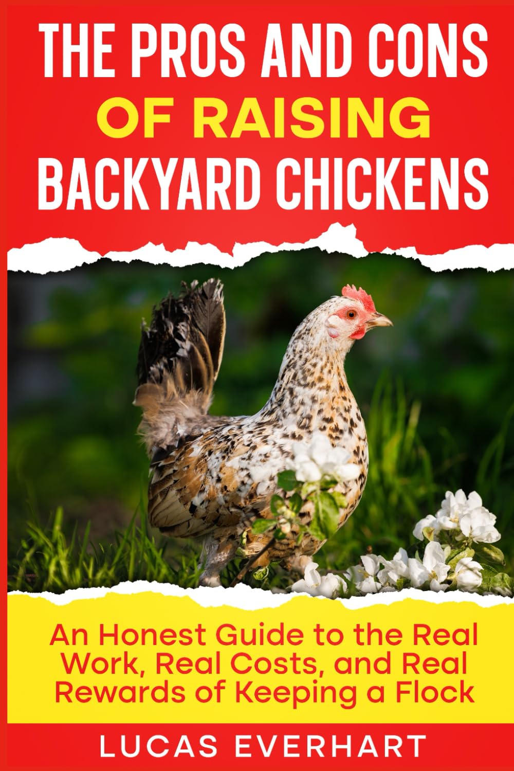 The Pros and Cons of Raising Backyard Chickens: An Honest Guide to the Real Work, Real Costs, and Real Rewards of Keeping a Flock