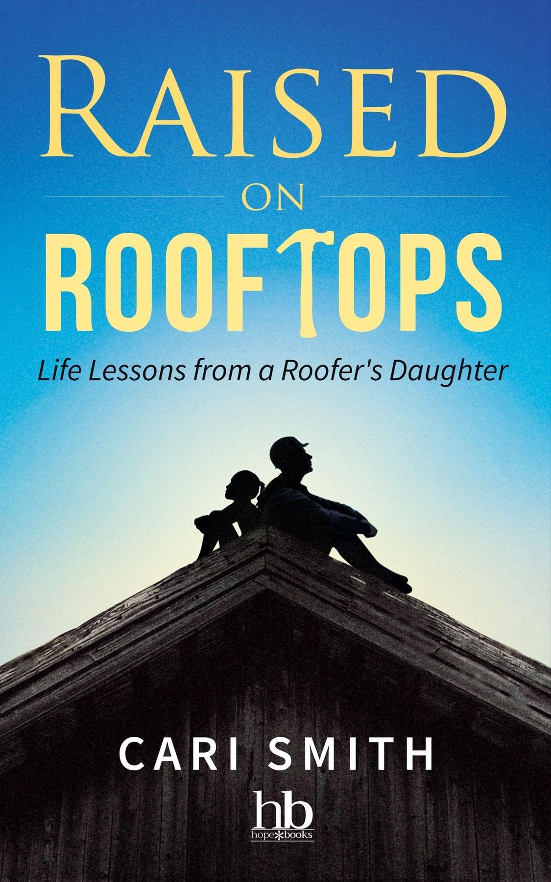 Raised on Rooftops: Life Lessons from a Roofer's Daughter