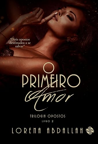 O primeiro amor : Trilogia Opostos - Livro 2