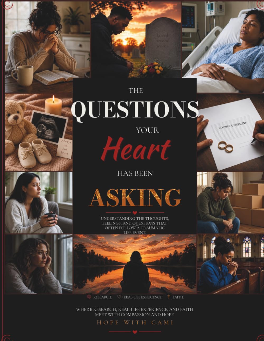 The Questions Your Heart Has Been Asking: Understanding the Thoughts, Feelings, and Questions That Often Follow an Unexpected Life Change