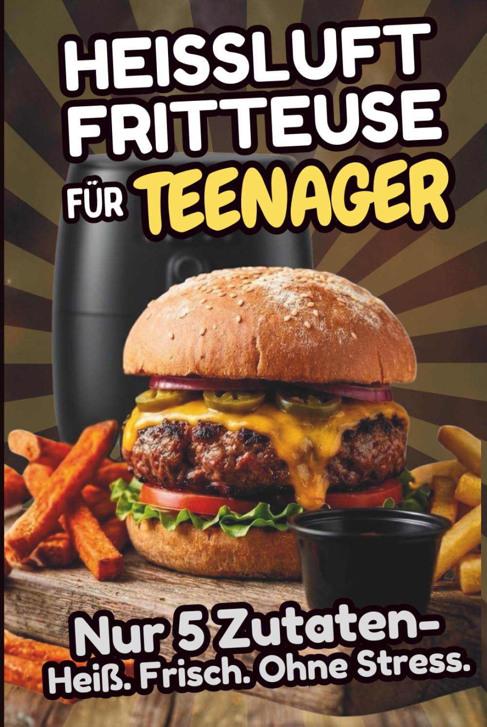 Heißluftfritteuse für Teenager – Nur 5 Zutaten: Das Kochbuch für Teenager: Über 80 schnelle Airfryer-Rezepte und Tips – knusprig, einfach & selbst gemacht (German Edition)      Hardcover – January 2, 2026