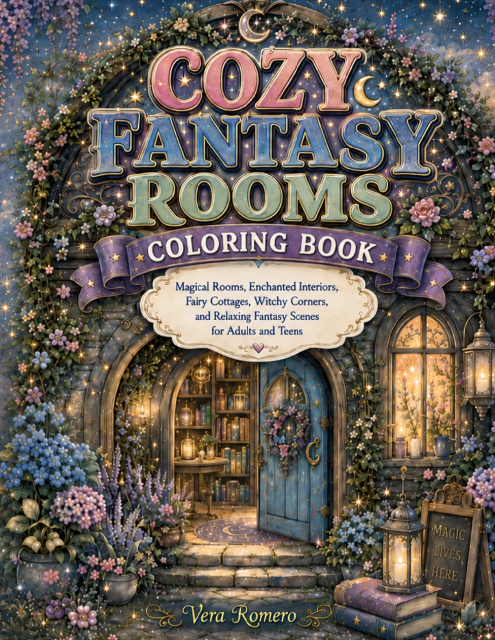 COZY FANTASY ROOMS COLORING BOOK: Magical Rooms, Enchanted Interiors, Fairy Cottages, Witchy Corners, and Relaxing Fantasy Scenes for Adults and Teens