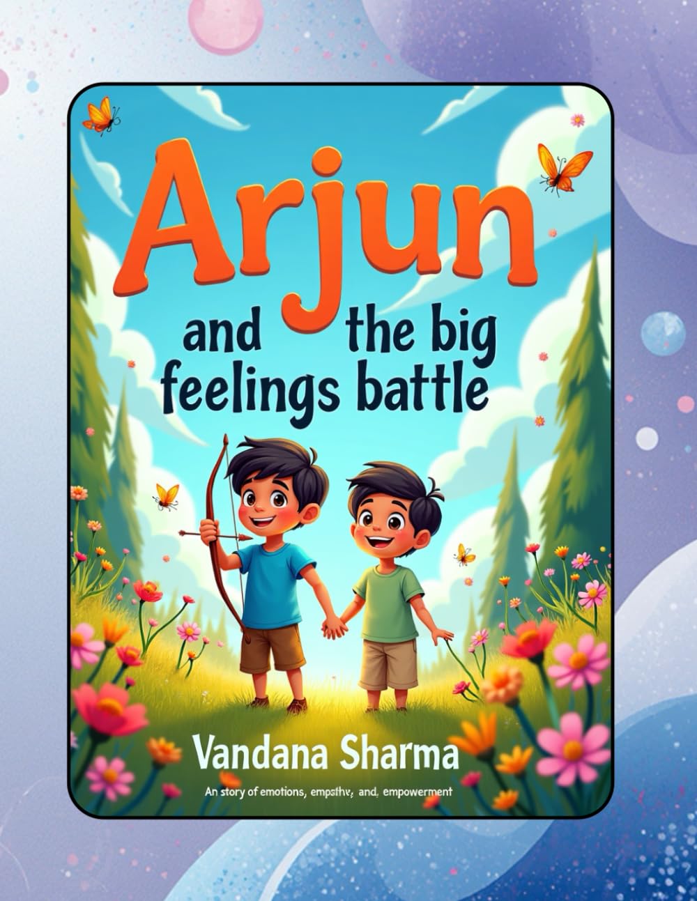 Arjun and the BIg Feelings battle: A Bhagavad Gita–Inspired Story About Emotions, Courage, and Kindness (Discovering the Bhagawad Gita -A Journey for Young Hearts)