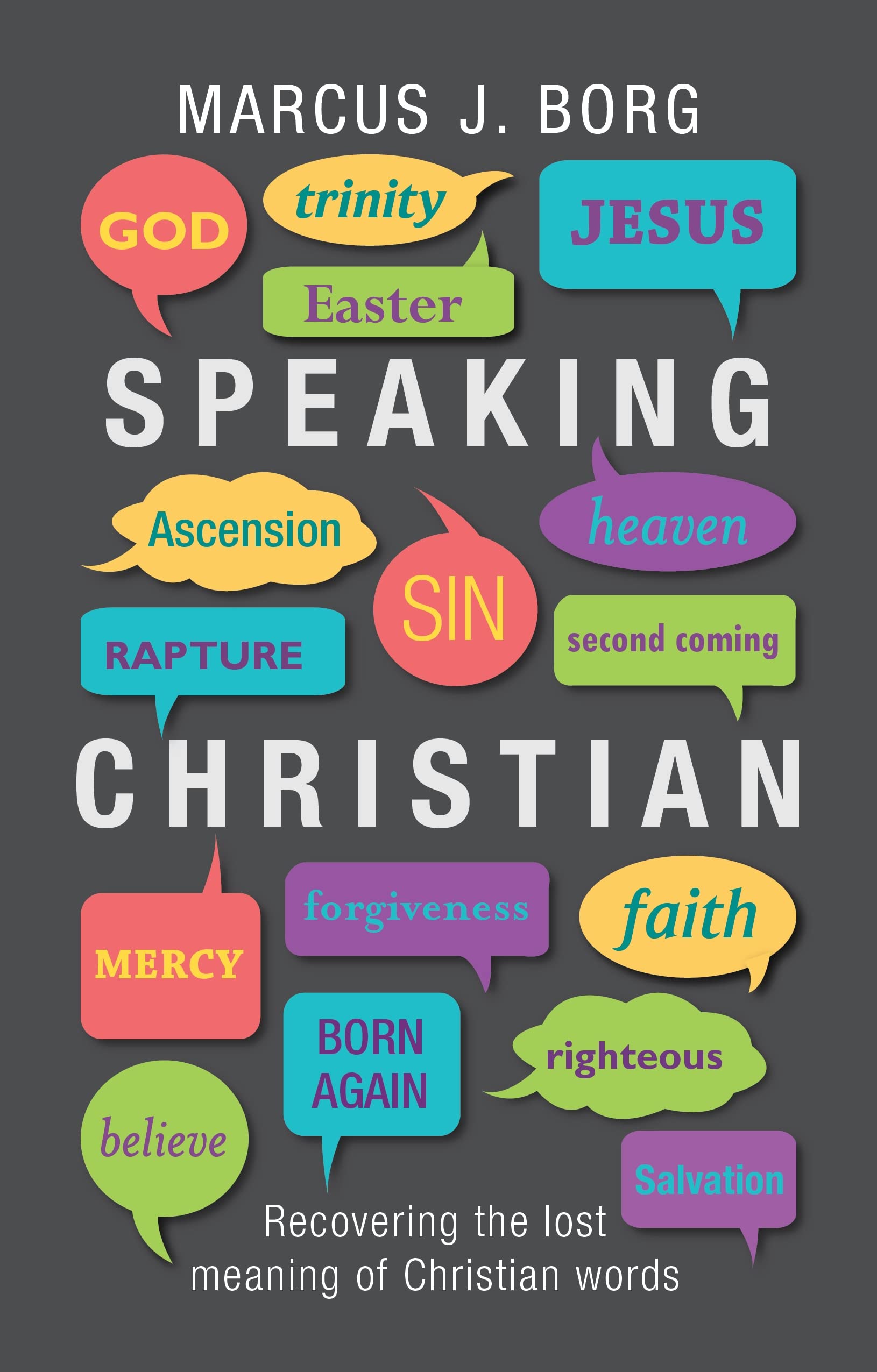 Speaking Christian - Recovering the Lost Meaning of Christian Words