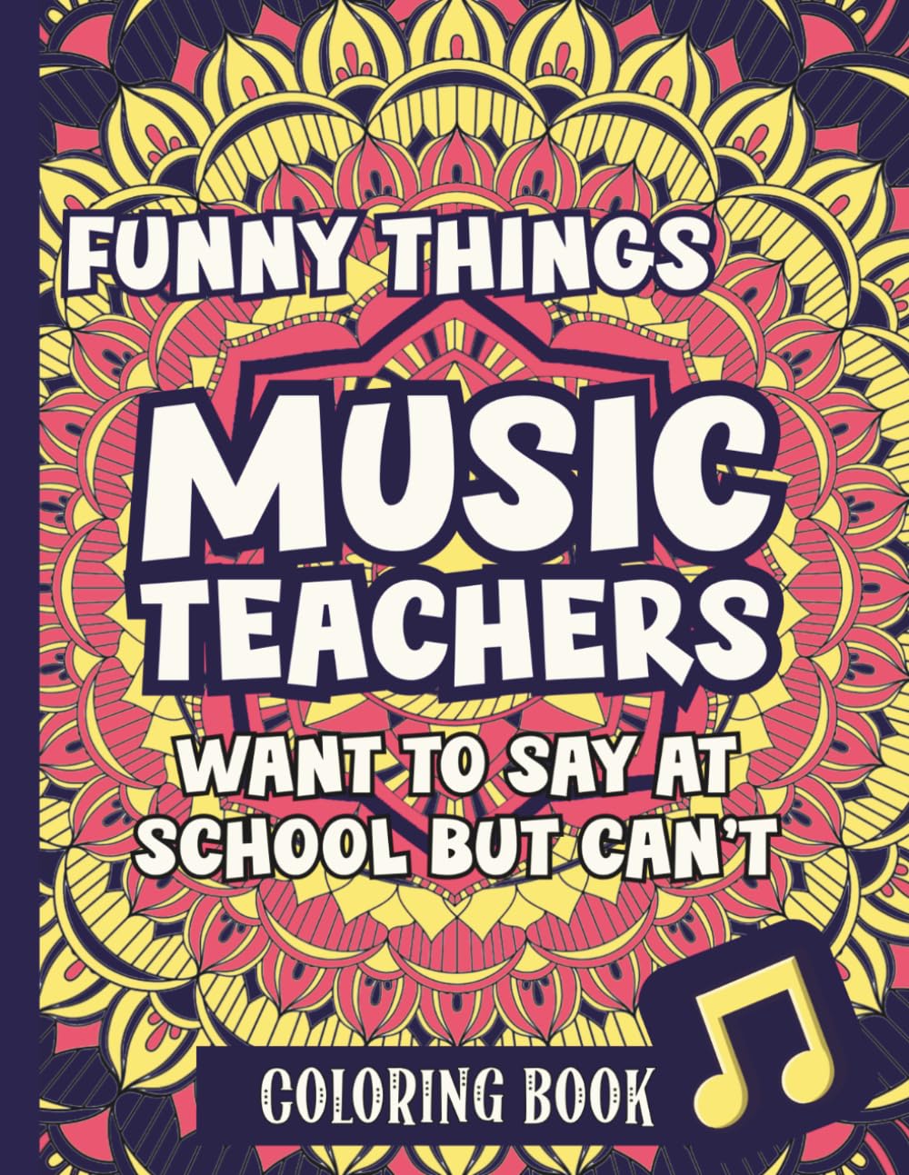 Funny Things Music Teachers Want To Say At School But Can't: Coloring Book