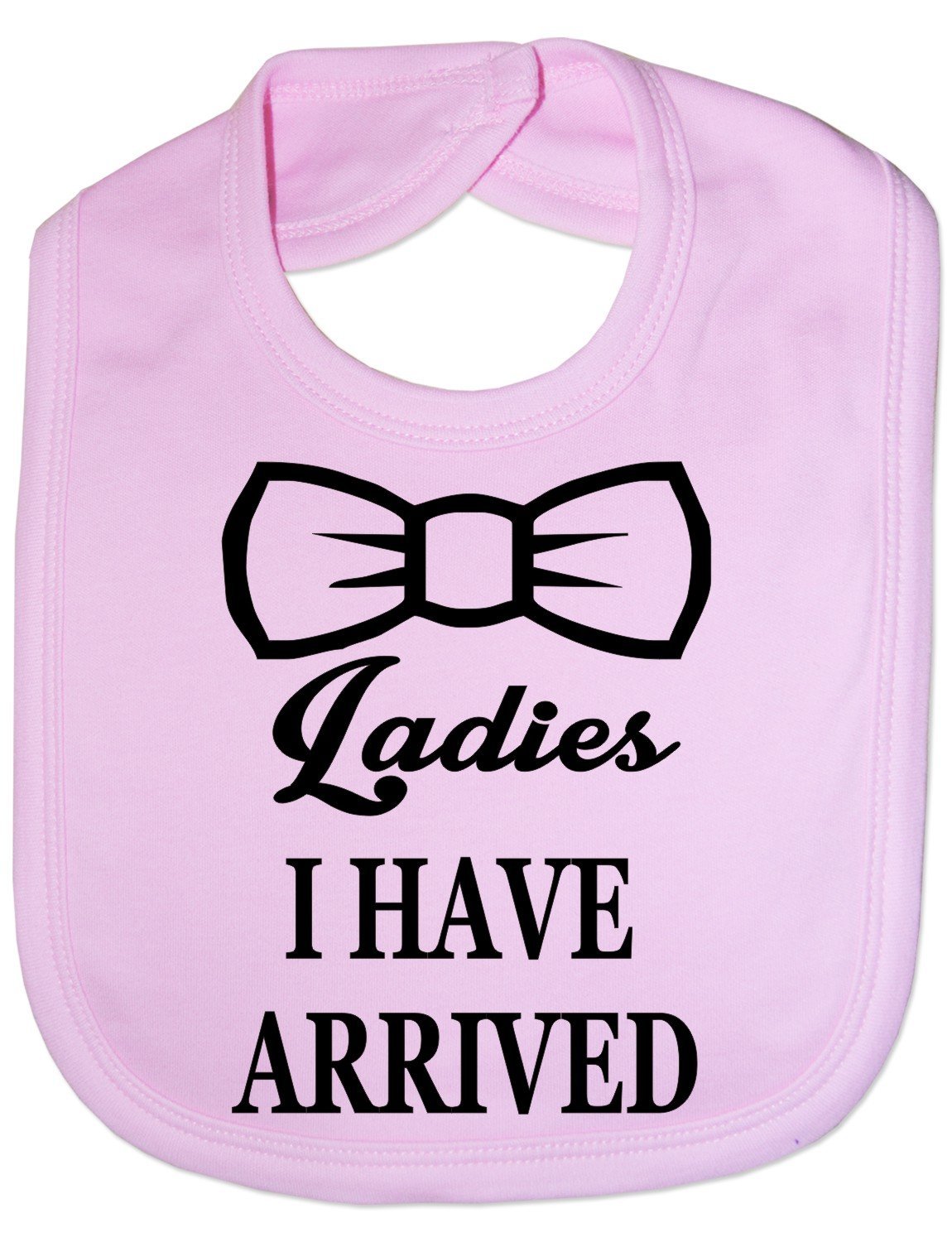 Print4U Ladies I Have Arrived New Born Funny Feeding Bib Present Pink