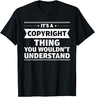 Funny Copyright Thing You Wouldn't Understand Lawyers T-Shirt