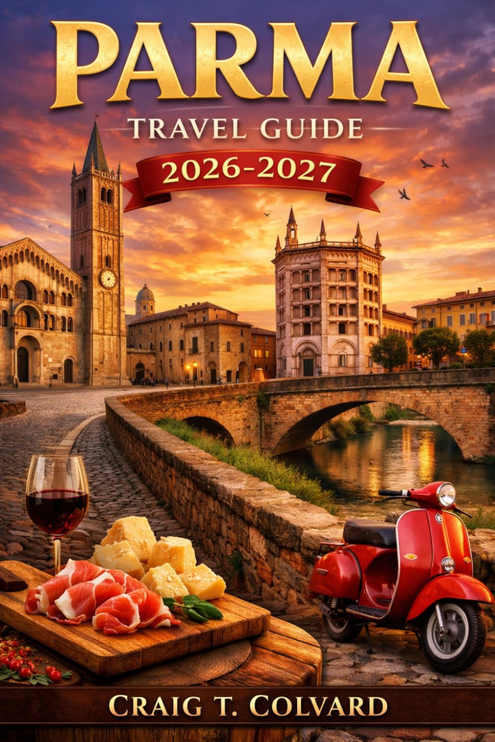 Parma Travel Guide 2026-2027: Italy's Quiet Masterpiece: A Foodie's Passport to Verdi's Birthplace and Timeless Traditions