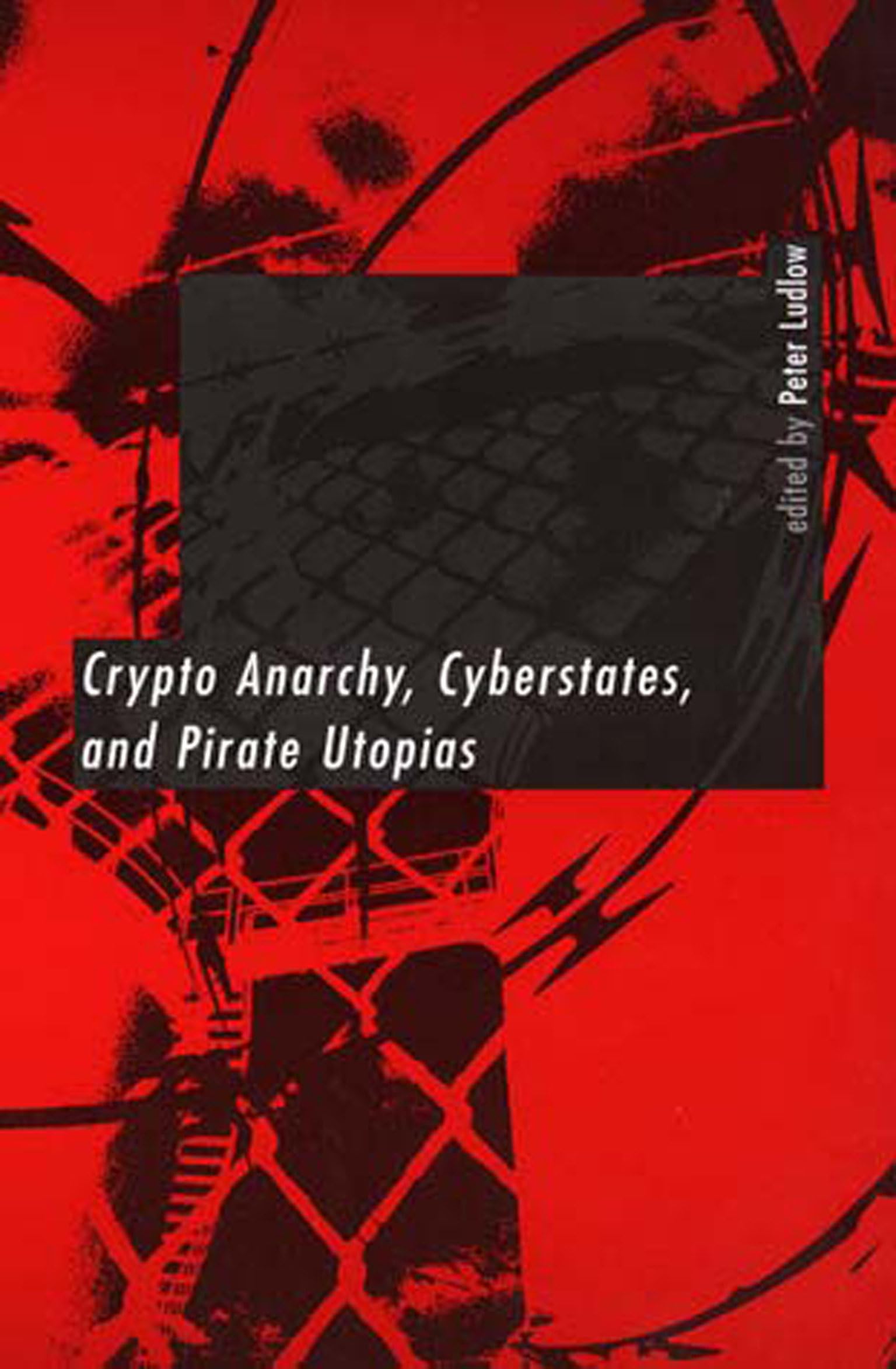 Crypto Anarchy, Cyberstates, and Pirate Utopias : Ludlow, Peter: Amazon.sg:  Books