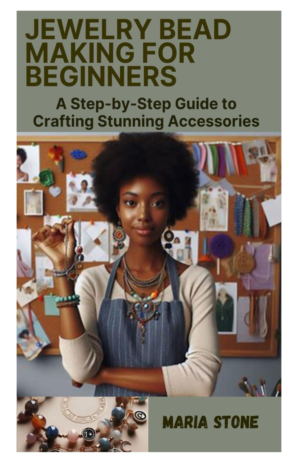 JEWELRY BEAD MAKING FOR BEGINNERS: A Step-by-Step Guide to Crafting Stunning Accessories