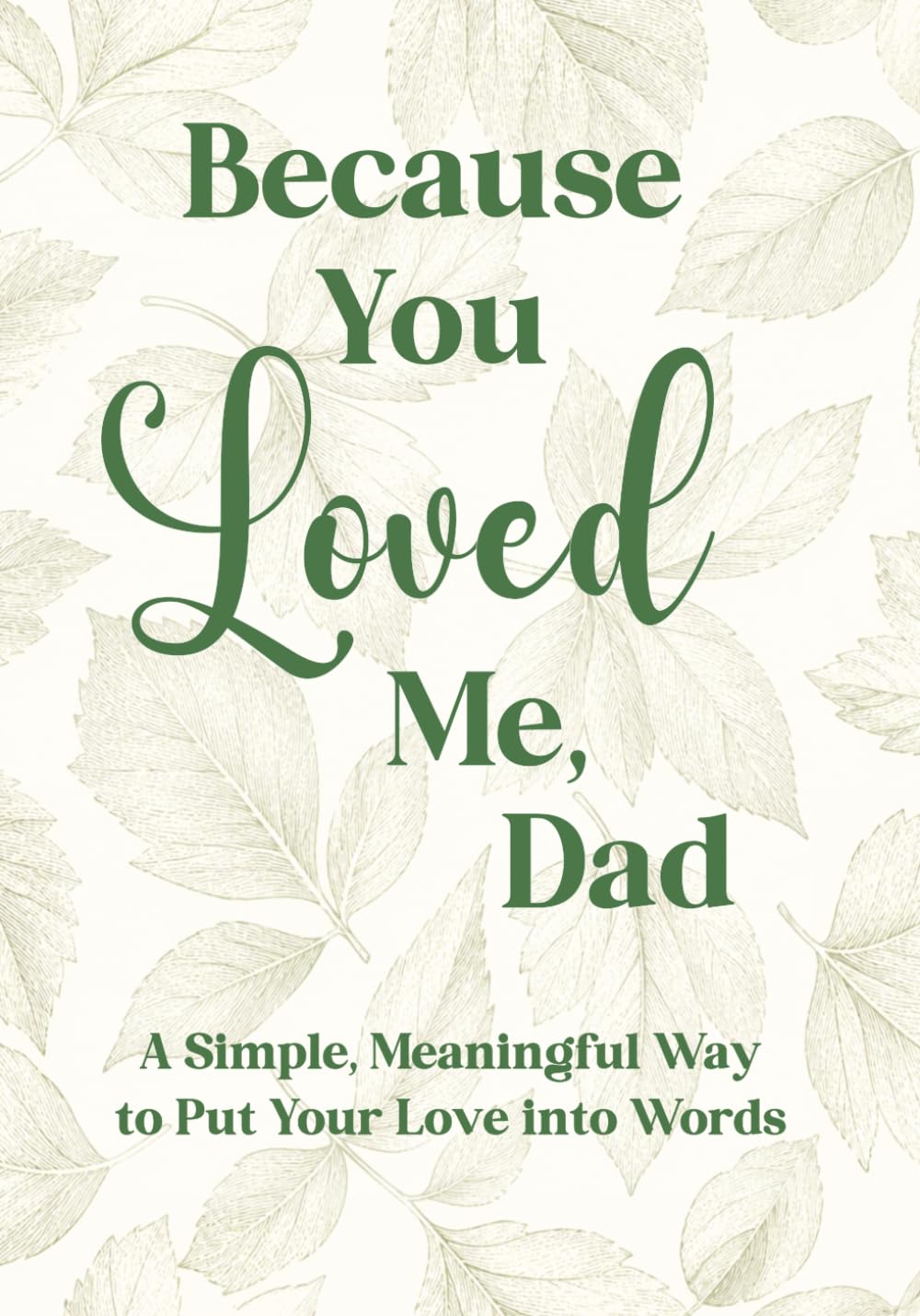 Because You Loved Me, Dad: A Fill-in-the-Blank Gift Book for Dad to Share What His Love Has Meant to You