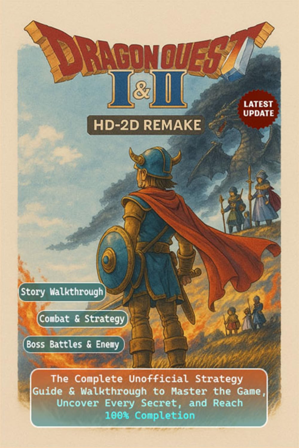 Dragon Quest I & II HD-2D Remake The Complete Unofficial Strategy Guide & Walkthrough to Master the Game, Uncover Every Secret, and Reach 100% Completion (Fully Updated)