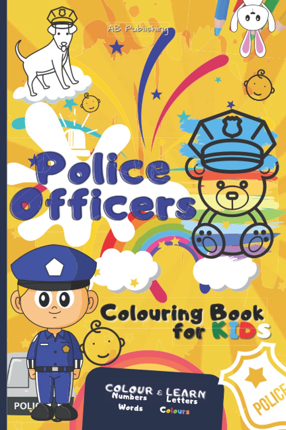 Police Officers Colouring Book: For Kids Colour and Learn 120 Fun Pages of Letters, Numbers, Shapes Children Memory Activity Book