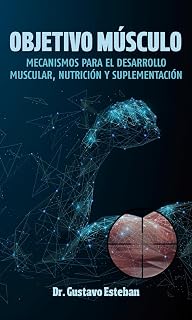 OBJETIVO MUSCULO: Mecanismos para el desarrollo muscular, nutrición y suplementación (Spanish Edition)